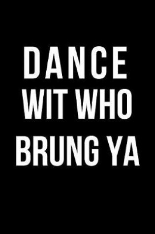 Cover of Dance Wit Who Brung YA