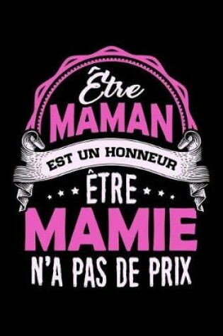 Cover of Etre Maman est un Honneur Etre Mamie n'a pas de Prix