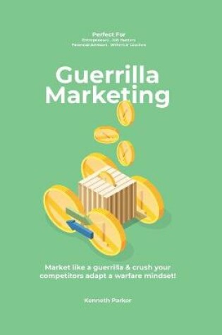 Cover of Guerilla marketing New Millennium Edition - Market like a guerrilla & crush your competitors adapt a warfare mindset! perfect for entrepeneurs, job hunters, financial advisors, writers & coaches