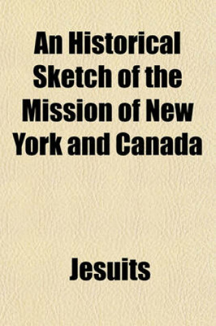 Cover of An Historical Sketch of the Mission of New York and Canada