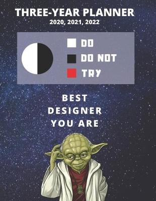 Book cover for 3 Year Monthly Planner For 2020, 2021, 2022 - Best Gift For Designer - Funny Yoda Quote Appointment Book - Three Years Weekly Agenda Logbook For Designing