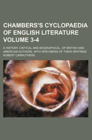 Cover of Chambers's Cyclopaedia of English Literature Volume 3-4; A History, Critical and Biographical, of British and American Authors, with Specimens of Their Writings