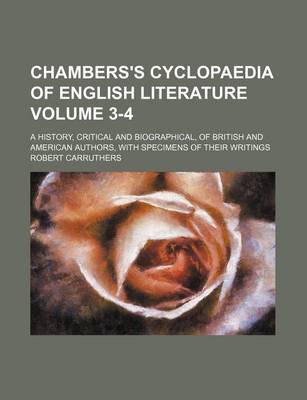 Book cover for Chambers's Cyclopaedia of English Literature Volume 3-4; A History, Critical and Biographical, of British and American Authors, with Specimens of Their Writings