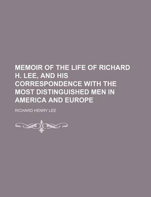 Book cover for Memoir of the Life of Richard H. Lee, and His Correspondence with the Most Distinguished Men in America and Europe (Volume 1)