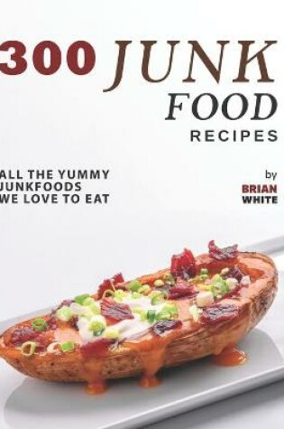 Cover of 300 Junk Food Recipes