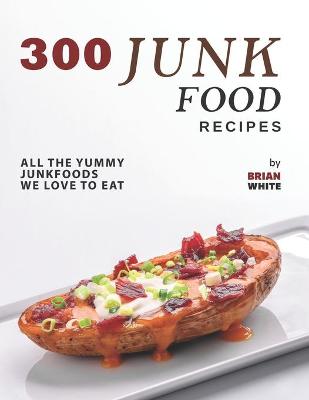 Book cover for 300 Junk Food Recipes