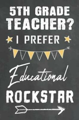 Cover of 5th Grade Teacher I Prefer Educational Rockstar