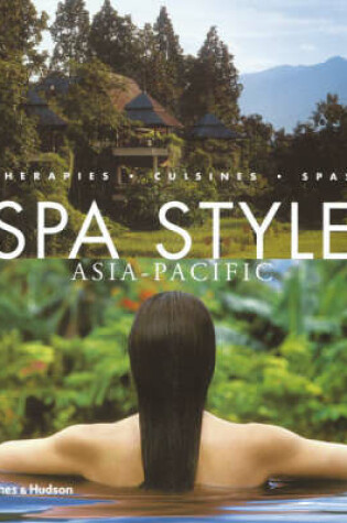 Cover of Spa Style Asia-Pacific:Therapies Cuisines Spas