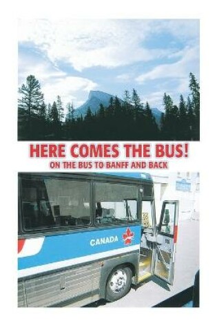 Cover of Here Comes the Bus on the Bus to Banff and Back