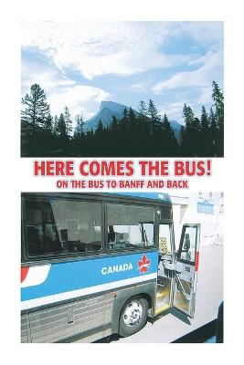 Book cover for Here Comes the Bus on the Bus to Banff and Back