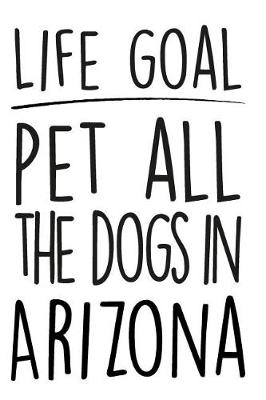 Book cover for Life Goals Pet All the Dogs in Arizona