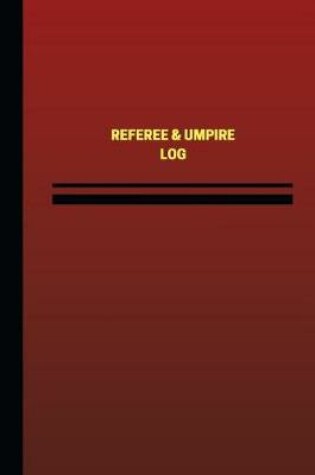 Cover of Referee & Umpire Log (Logbook, Journal - 124 pages, 6 x 9 inches)
