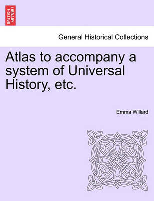 Book cover for Atlas to Accompany a System of Universal History, Etc.