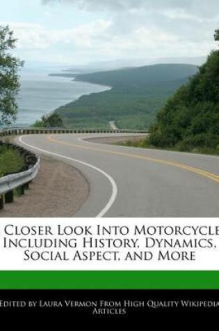 Cover of A Closer Look Into Motorcycles Including History, Dynamics, Social Aspect, and More