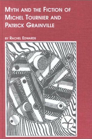 Cover of Myth and the Fiction of Michel Tournier and Patrick Grainville