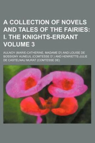 Cover of A Collection of Novels and Tales of the Fairies Volume 3; I. the Knights-Errant