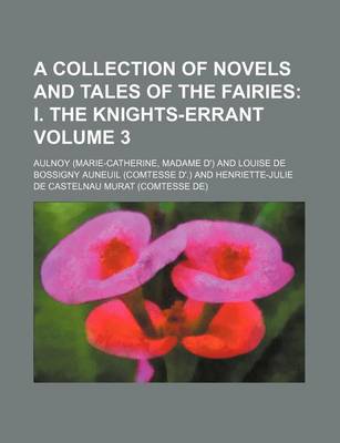 Book cover for A Collection of Novels and Tales of the Fairies Volume 3; I. the Knights-Errant