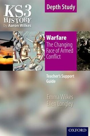Cover of KS3 History by Aaron Wilkes: Warfare: The Changing Face of Armed Conflict teacher's support guide + CD-ROM