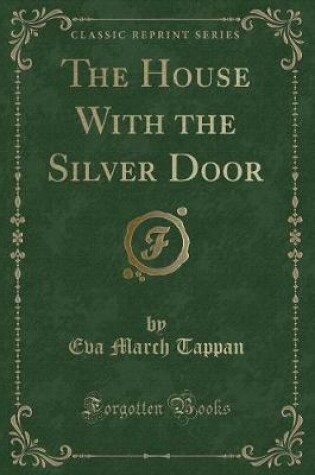 Cover of The House with the Silver Door (Classic Reprint)