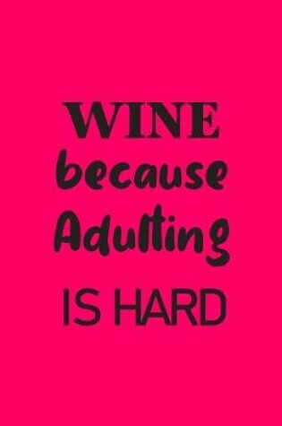 Cover of WINE because Adulting is Hard