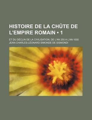 Book cover for Histoire de La Chute de L'Empire Romain (1); Et Du Declin de La Civilisation, de L'An 250 A L'an 1000