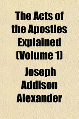 Cover of The Acts of the Apostles Explained (Volume 1)