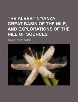 Book cover for The Albert N'Yanza, Great Basin of the Nile, and Explorations of the Nile of Sources