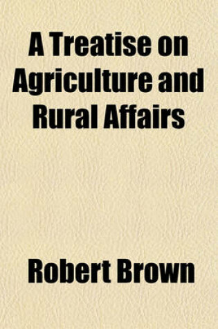 Cover of A Treatise on Agriculture and Rural Affairs