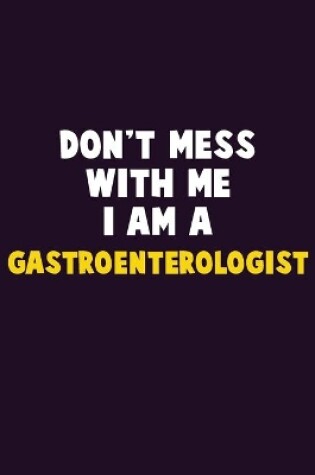 Cover of Don't Mess With Me, I Am A Gastroenterologist