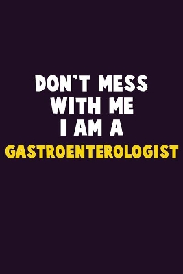 Book cover for Don't Mess With Me, I Am A Gastroenterologist