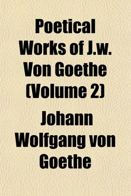 Book cover for Poetical Works of J.W. Von Goethe (Volume 2)