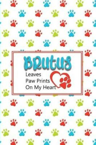 Cover of Brutus Leaves Paw Prints on My Heart