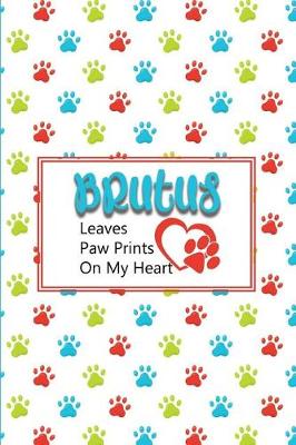 Book cover for Brutus Leaves Paw Prints on My Heart