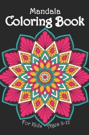 Cover of Mandala Coloring Book For Kids Ages 8-12