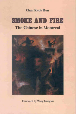 Cover of Smoke and Fire, The Chinese of Montreal
