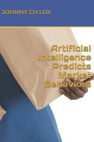 Cover of Artificial Intelligence Predicts Market Behaviors