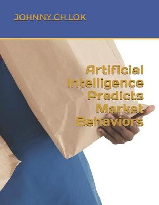 Book cover for Artificial Intelligence Predicts Market Behaviors