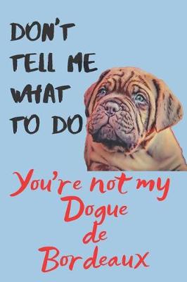 Book cover for Don't tell me Dogue de Bordeaux Blank Lined Journal Notebook