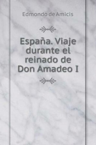 Cover of España. Viaje durante el reinado de Don Amadeo I