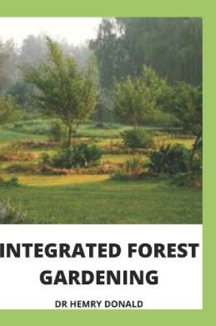 Cover of Integrated Forest Gardening