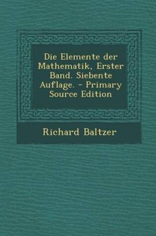 Cover of Die Elemente Der Mathematik, Erster Band. Siebente Auflage.