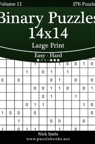 Cover of Binary Puzzles 14x14 Large Print - Easy to Hard - Volume 11 - 276 Puzzles