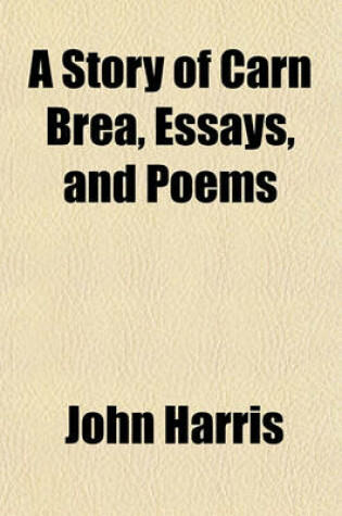 Cover of A Story of Carn Brea, Essays, and Poems