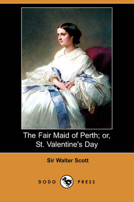 Book cover for The Fair Maid of Perth; Or, St. Valentine's Day (Dodo Press)