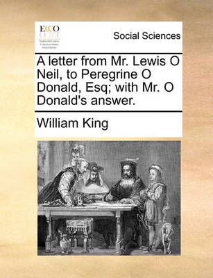 Book cover for A Letter from Mr. Lewis O Neil, to Peregrine O Donald, Esq; With Mr. O Donald's Answer.