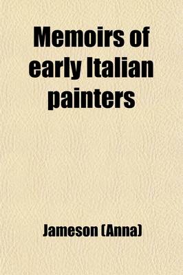 Book cover for Memoirs of the Early Italian Painters, and of the Progress of Painting in Italy