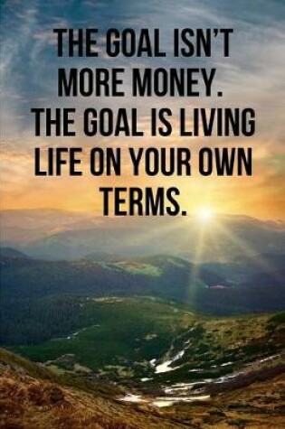Cover of The goal isn't more money. The goal is living life on your own terms.