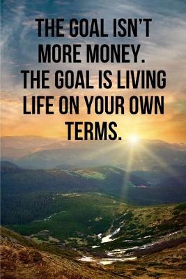 Book cover for The goal isn't more money. The goal is living life on your own terms.