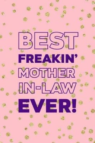 Cover of Best Freakin' Mother In Law Ever!
