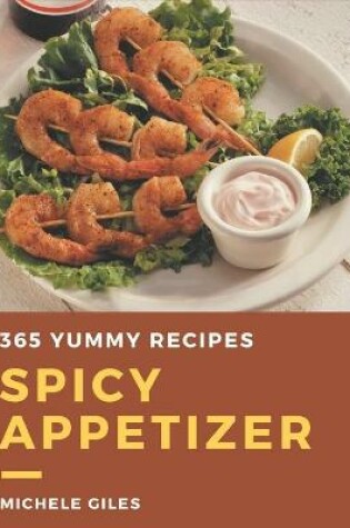 Cover of 365 Yummy Spicy Appetizer Recipes